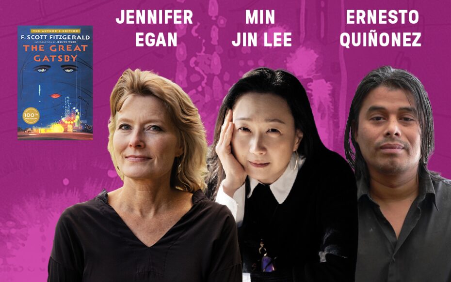 Headshots of Jennifer Egan, Min Jin Lee, and Ernesto Quiñonez, with the cover of F. Scott Fitzgerald's "The Great Gatsby" appearing in the top left. The artists' names appear in white text above their headshots.