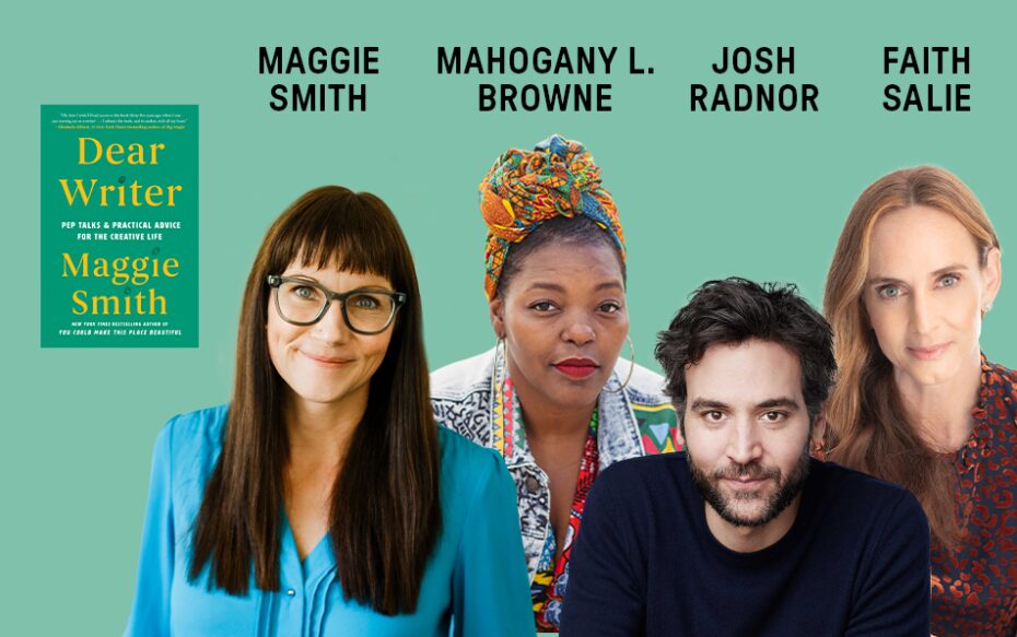 Against a green background, headshots of the poet Maggie Smith, Mahogany L. Browne, Josh Radnor, and Faith Salie. The artists' names are shown in black text above their headshots. In the top left corner: the cover of the book "Dear Writer" by Maggie Smith.