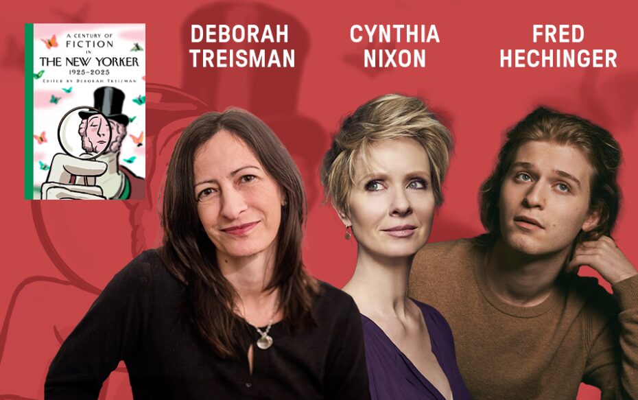 Against a red background: headshots of Deborah Treisman, Cynthia Nixon, and Fred Hechinger. The artist's names appear in white text above their headshots. In the top left: the cover of the story collection "A Century of Fiction in The New Yorker."