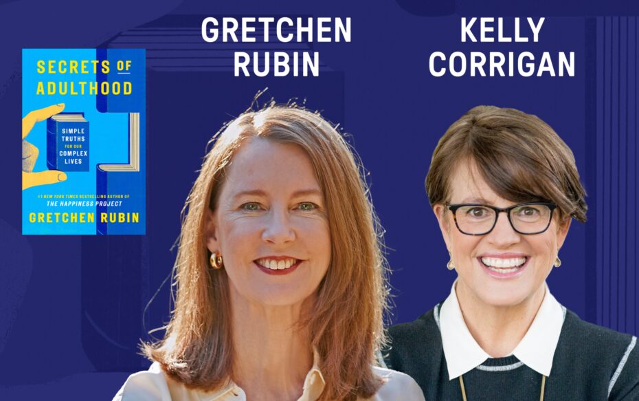 Against a dark blue background: headshots of authors Gretchen Rubin and Kelly Corrigan, beside the cover of Rubin's book "Secrets of Adulthood." The authors' names appear in white text above their headshots.