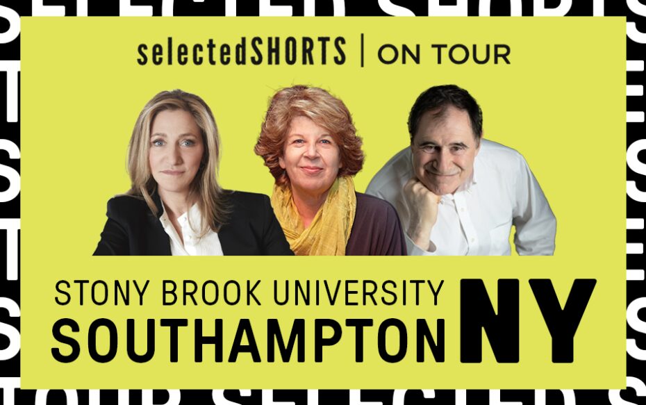 Top text: Selected Shorts on Tour. Bottom text: Stony Brook University, Southampton, NY. In the center, against a light green background: headshots of Edie Falco, Meg Wolitzer, and Richard Kind.