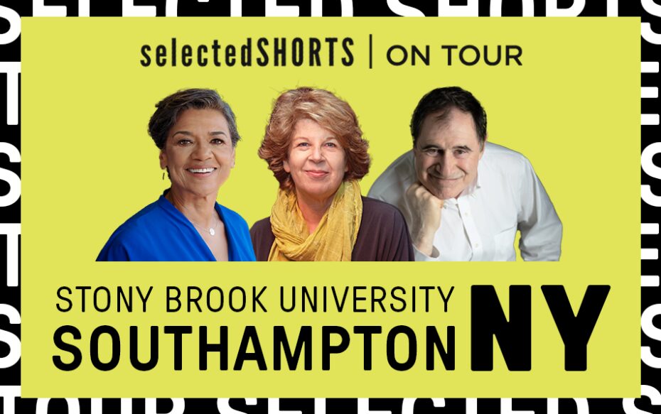 Top text: Selected Shorts on Tour. Bottom text: Stony Brook University, Southampton, NY. In the center, against a yellow background: headshots of Sonia Manzano, Meg Wolitzer, and Richard Kind.