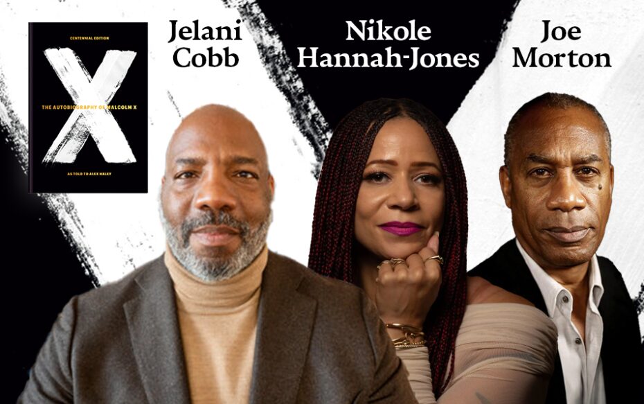 Against a black and white background: headshots of Jelani Cobb, Nikole Hannah-Jones, and Joe Morton. The artists' names appear in black text above their headshots. The cover of "The Autobiography of Malcolm X" appears in the upper left.