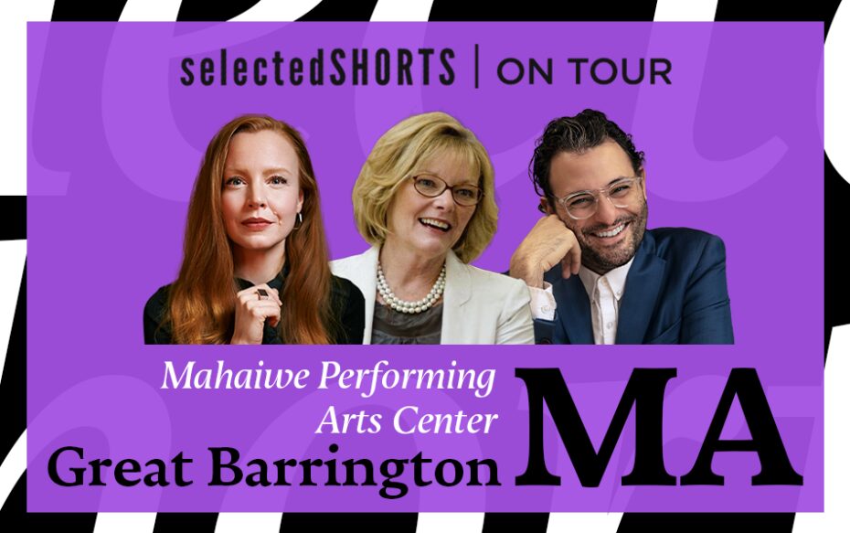 Top text: Selected Shorts on Tour. Bottom text: Mahaiwe Performing Arts Center, Great Barrington, MA. Center, against a purple background: headshots of Lauren Ambrose, Jane Curtin, and Arian Moayed.