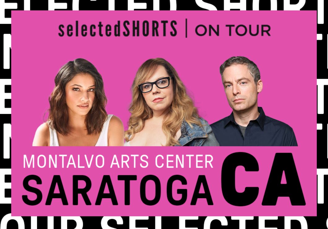 Top text: Selected Shorts on Tour. Bottom text: Montalvo Arts Center, Saratoga, CA. In the center, against a magenta background: headshots of actors Richa Moorjani, Kirsten Vangsness, and Justin Kirk.