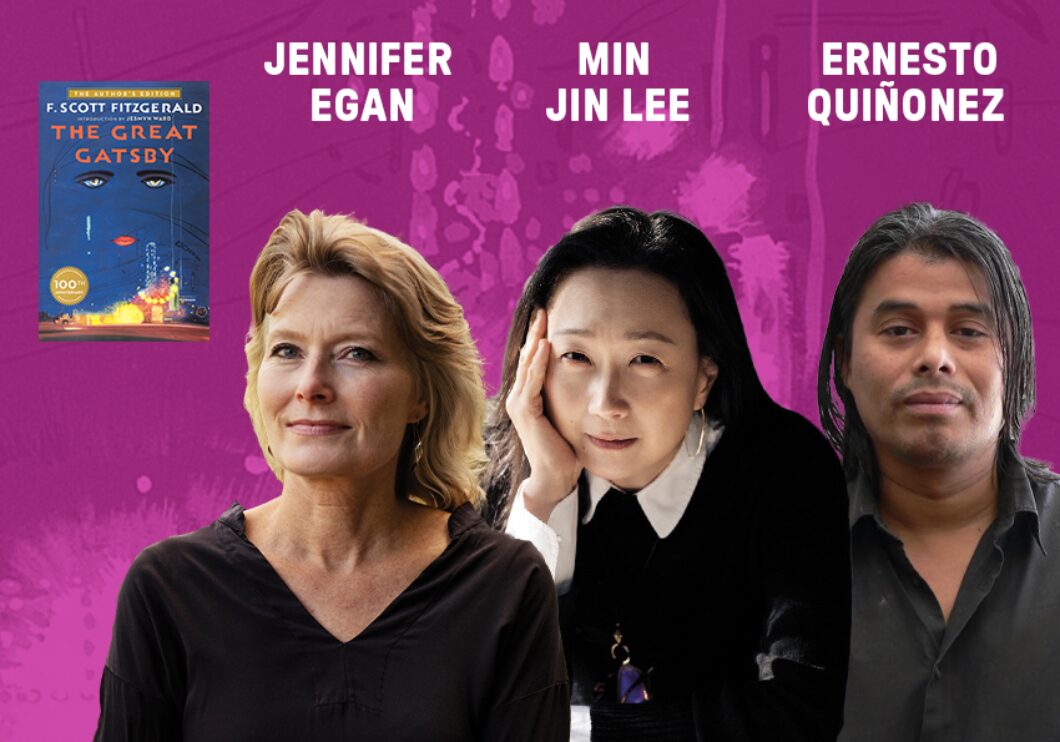 Headshots of Jennifer Egan, Min Jin Lee, and Ernesto Quiñonez, with the cover of F. Scott Fitzgerald's "The Great Gatsby" appearing in the top left. The artists' names appear in white text above their headshots.