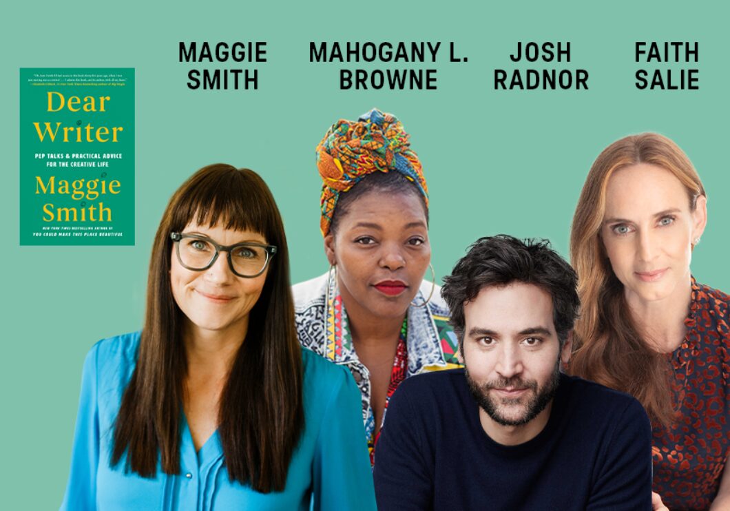 Against a green background, headshots of the poet Maggie Smith, Mahogany L. Browne, Josh Radnor, and Faith Salie. The artists' names are shown in black text above their headshots. In the top left corner: the cover of the book "Dear Writer" by Maggie Smith.