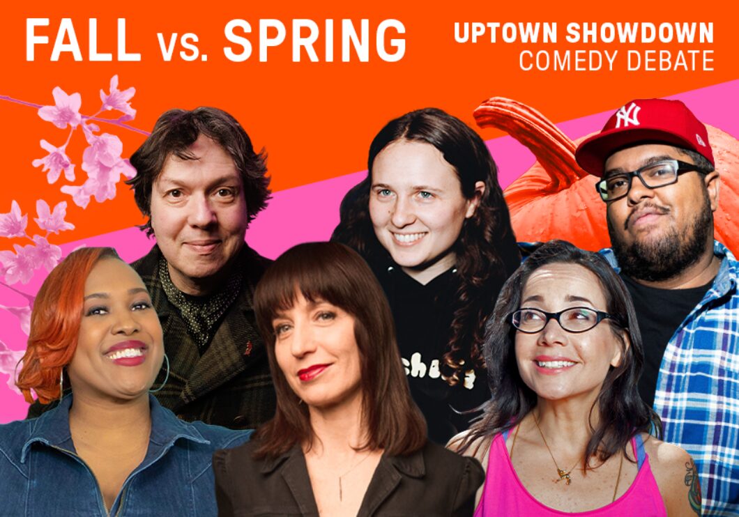 Against an orange and pink background: headshots of Mia Jackson, Dave Hill, Ophira Eisenberg, Natalie Rotter-Laitman, Janeane Garofalo, and Gastor Almonte. White text above the headshots reads: Uptown Showdown Comedy Debate. Fall vs. Spring. Upper left corner: cherry blossoms on a branch. Lower right corner: a pumpkin.