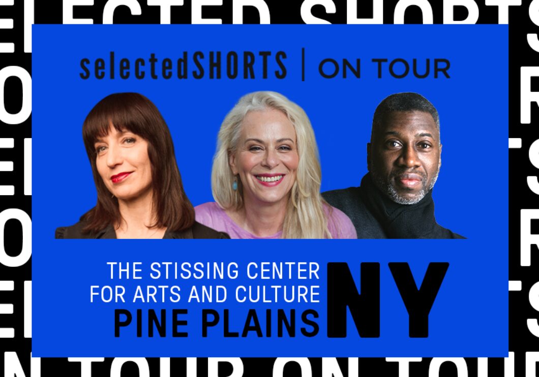 Against a dark blue background: headshots of Ophira Eisenberg, Jane Kaczmarek, and Teagle F. Bougere. Top text, above the headshots: Selected Shorts on Tour. Bottom text, below the headshots: The Stissing Center for Arts and Culture, Pine Plains, NY.