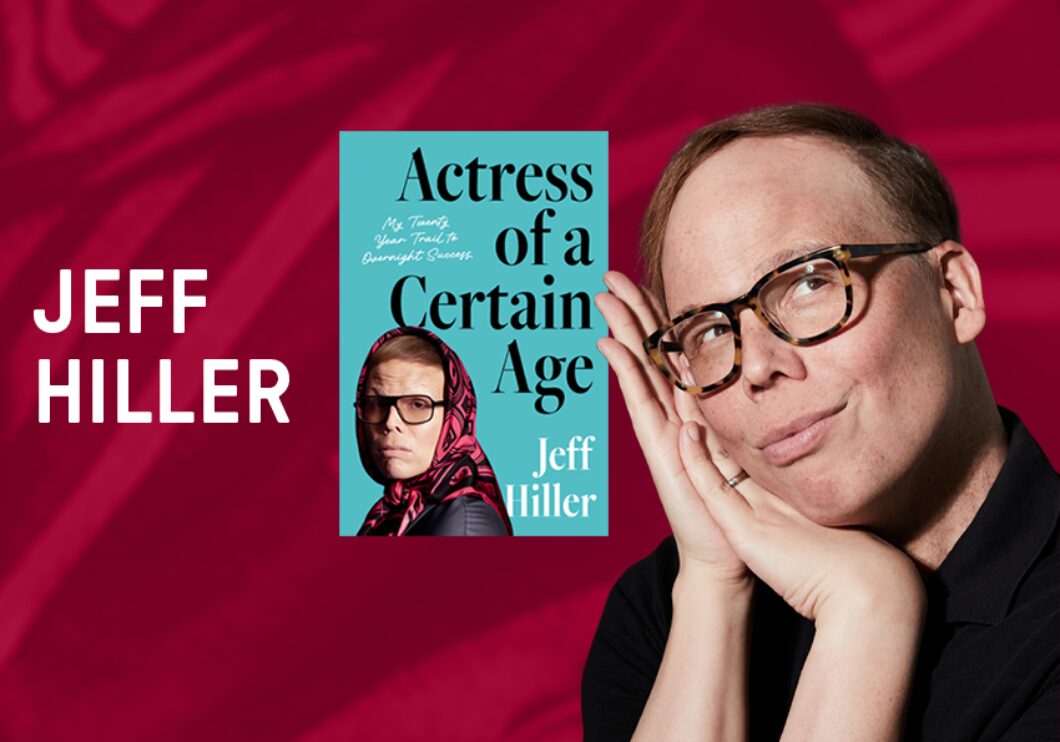 Against a dark red background: a headshot of the actor Jeff Hiller, beside the cover of his book "Actress of a Certain Age." The actor's name appears in white text on the left side of the image.