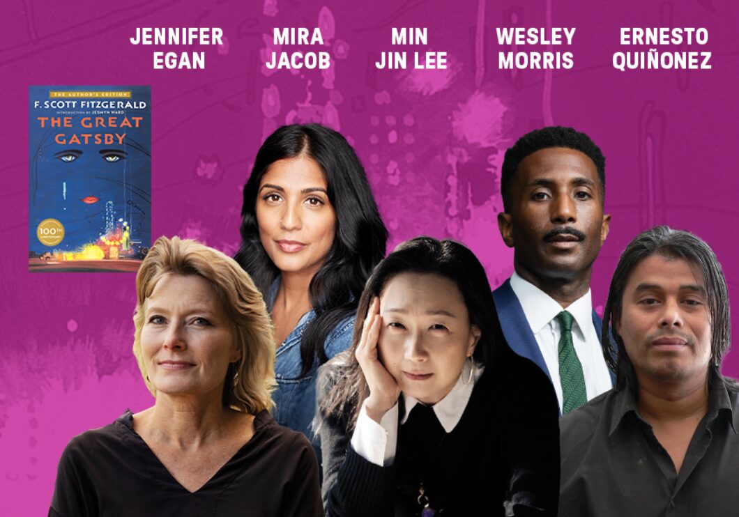 Headshots of Jennifer Egan, Mira Jacob, Min Jin Lee, Wesley Morris, and Ernesto Quiñonez, with the cover of F. Scott Fitzgerald's "The Great Gatsby" appearing in the top left. The artists' names appear in white text above their headshots.