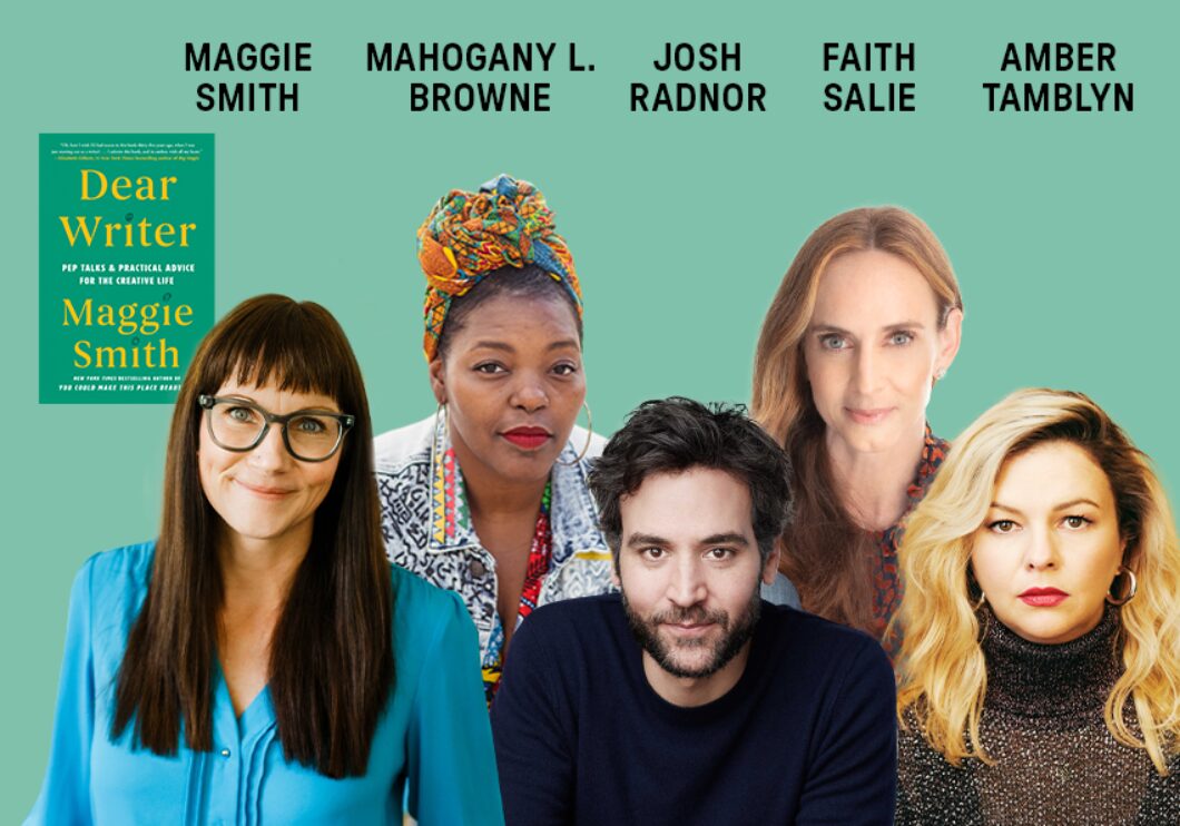 Against a green background, headshots of the poet Maggie Smith, Mahogany L. Browne, Josh Radnor, Faith Salie, and Amber Tamblyn. The artists' names are shown in black text above their headshots. In the top left corner: the cover of the book "Dear Writer" by Maggie Smith.