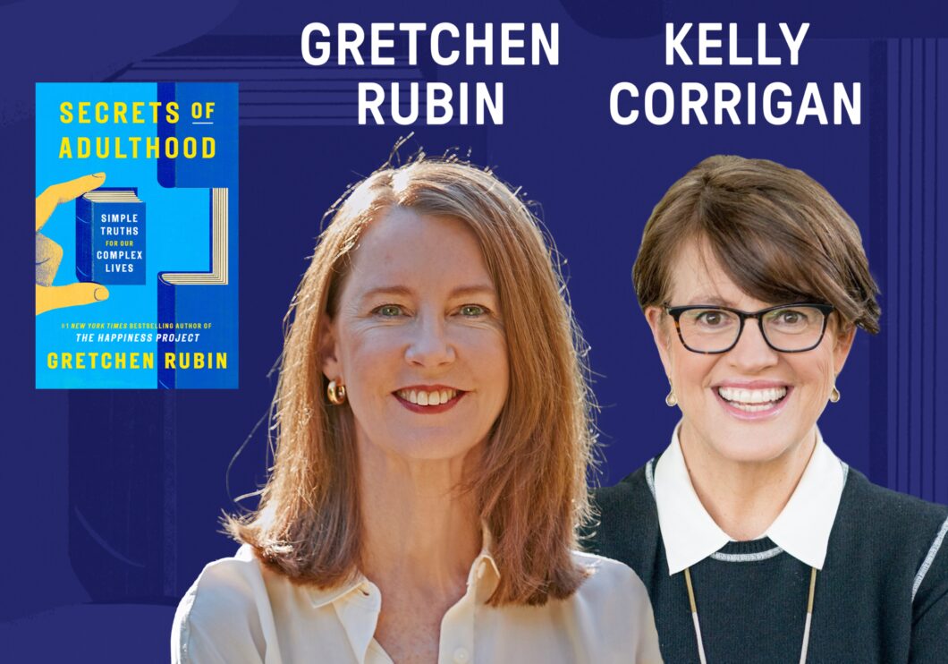 Against a dark blue background: headshots of authors Gretchen Rubin and Kelly Corrigan, beside the cover of Rubin's book "Secrets of Adulthood." The authors' names appear in white text above their headshots.