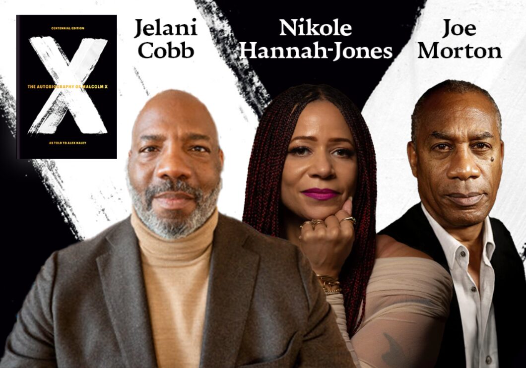 Against a black and white background: headshots of Jelani Cobb, Nikole Hannah-Jones, and Joe Morton. The artists' names appear in black text above their headshots. The cover of "The Autobiography of Malcolm X" appears in the upper left.