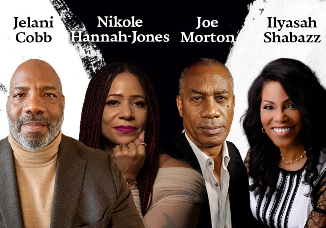 Against a black and white background: headshots of Jelani Cobb, Nikole Hannah-Jones, Joe Morton, and Ilyasah Shabazz. The artists' names appear in black and white text above their headshots.