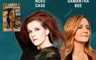 Headshots of Neko Case and Samantha Bee in front of a dark teal background. Text above each photo with their names, beside the cover of Neko Case's memoir "The Harder I Fight The More I Love You".