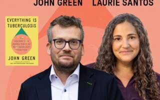 Against a light orange background: headshots of the author John Green and the lecturer Dr. Laurie Santos, beside the cover of Green's book "Everything Is Tuberculosis." The artists' names appear in black text above their headshots.